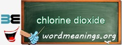 WordMeaning blackboard for chlorine dioxide
